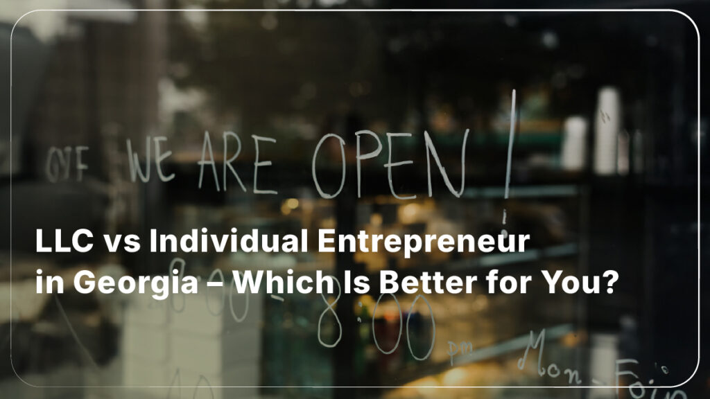 LLC vs Individual Entrepreneur in Georgia – Which Is Better for You?