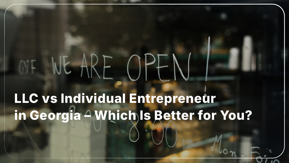 LLC vs Individual Entrepreneur in Georgia – Which Is Better for You?
